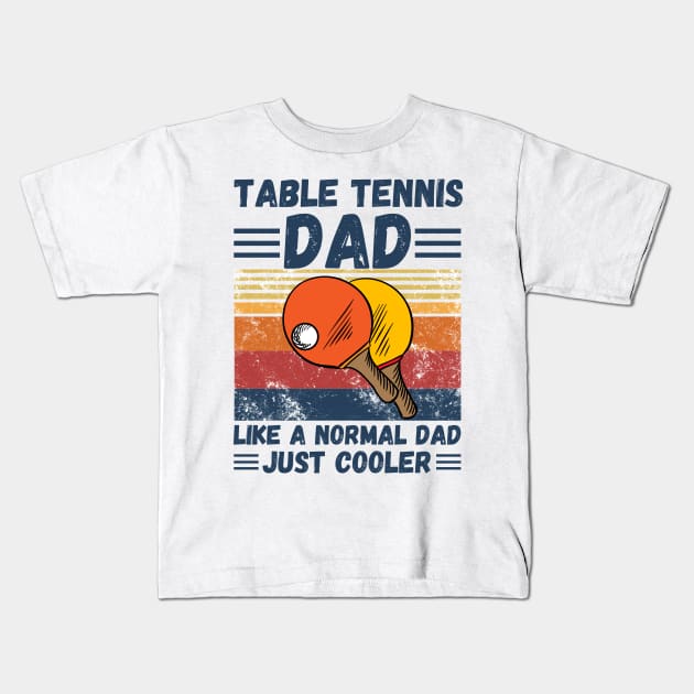 Table Tennis Dad Like A Normal Dad Just Cooler Kids T-Shirt by JustBeSatisfied